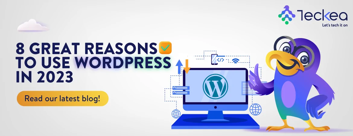 8 Great Reasons to Use WordPress in 2023